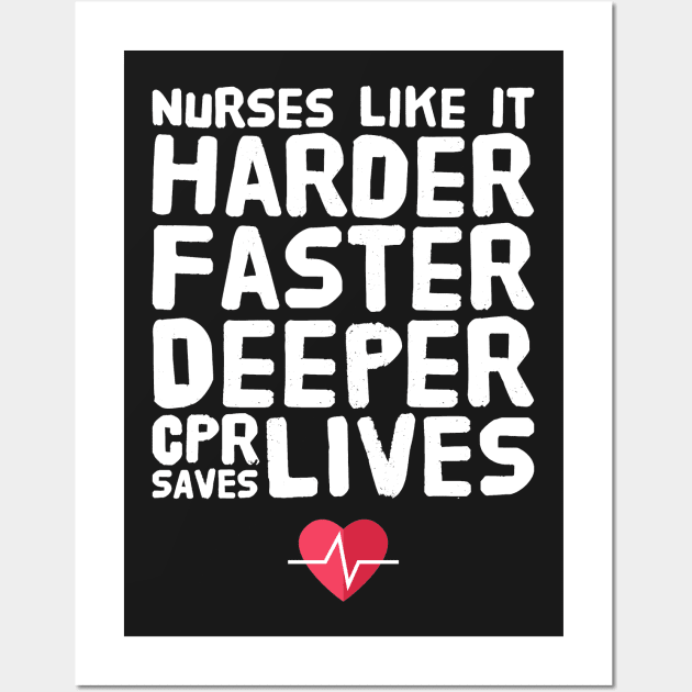 Nurses Like It Harder Faster Deeper Cpr saves Lives Wall Art by captainmood